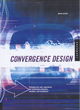 Image for Convergence design  : creating the user experience for interactive television, wireless and broadband