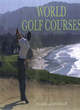 Image for World golf courses  : a panoramic vision