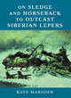 Image for On sledge and horseback to outcast Siberian lepers