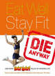 Image for Eat well stay fit die anyway