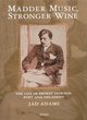 Image for Madder music, stronger wine  : the life of Ernest Dowson, poet and decadent
