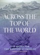 Across the top of the world : the quest for the Northwest Passage by ...
