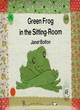 Image for Green Frog in the Sitting Room