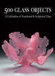 Image for 500 glass objects  : a celebration of functional &amp; sculptural objects