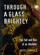 Image for Through a glass brightly  : the fall and rise of an alcoholic