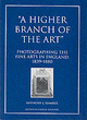 Image for A higher branch of the art  : photographing the fine arts in England, 1839-1880