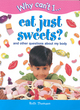 Image for Why can&#39;t I eat just sweets?  : and other questions about my body