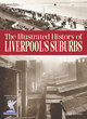 Image for The illustrated history of Liverpool&#39;s suburbs