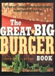 Image for The great big burger book  : 100 new and classic recipes for mouth-watering burgers every day every way