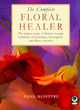 Image for The complete floral healer  : the healing power of flowers through herbalism, aromatherapy, homeopathy and flower essences