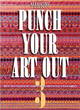 Image for Punch your art out 3  : creative paper punch ideas for scrapbooks with techniques in color, pattern &amp; dimension