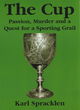 Image for The cup  : passion, murder and a quest for a sporting grail