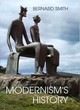 Image for Modernism&#39;s history  : a study in twentieth-century art and ideas