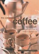 Image for The complete guide to coffee  : the bean, the roast, the blend, the equipment, and how to make the perfect cup