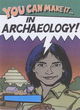 Image for You can make it in archaeology!