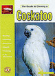 Image for The Guide to Owning a Cockatoo