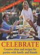 Image for Celebrate!  : creative ideas and recipes for parties with family and friends
