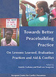 Image for Towards better peacebuilding practice  : on lessons learned, evaluation practices and aid and conflict
