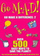 Image for Go M.A.D.! (go make a difference again)  : over 500 daily ways to save the planet
