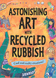 Image for Astonishing Art with Recycled Rubbish