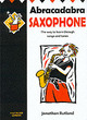 Image for Abracadabra saxophone  : the way to learn through songs and tunes : Abracadabra Saxophone (Pupil&#39;s Book): The Way to Learn Through Songs and Tunes