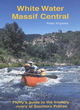 Image for White Water Massif Central  : Fluffy&#39;s guide to the friendly rivers of Southern France