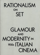 Image for Rationalism on set  : glamour and modernity in 1930s Italian cinema