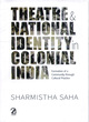 Image for Theatre &amp; National Identity in Colonial India: