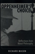 Image for Oppenheimer&#39;s choice  : reflections from moral philosophy