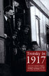Image for Trotsky in 1917  : the most complete English-language collection of Leon Trotsky&#39;s writings from the year of the Russian revolution