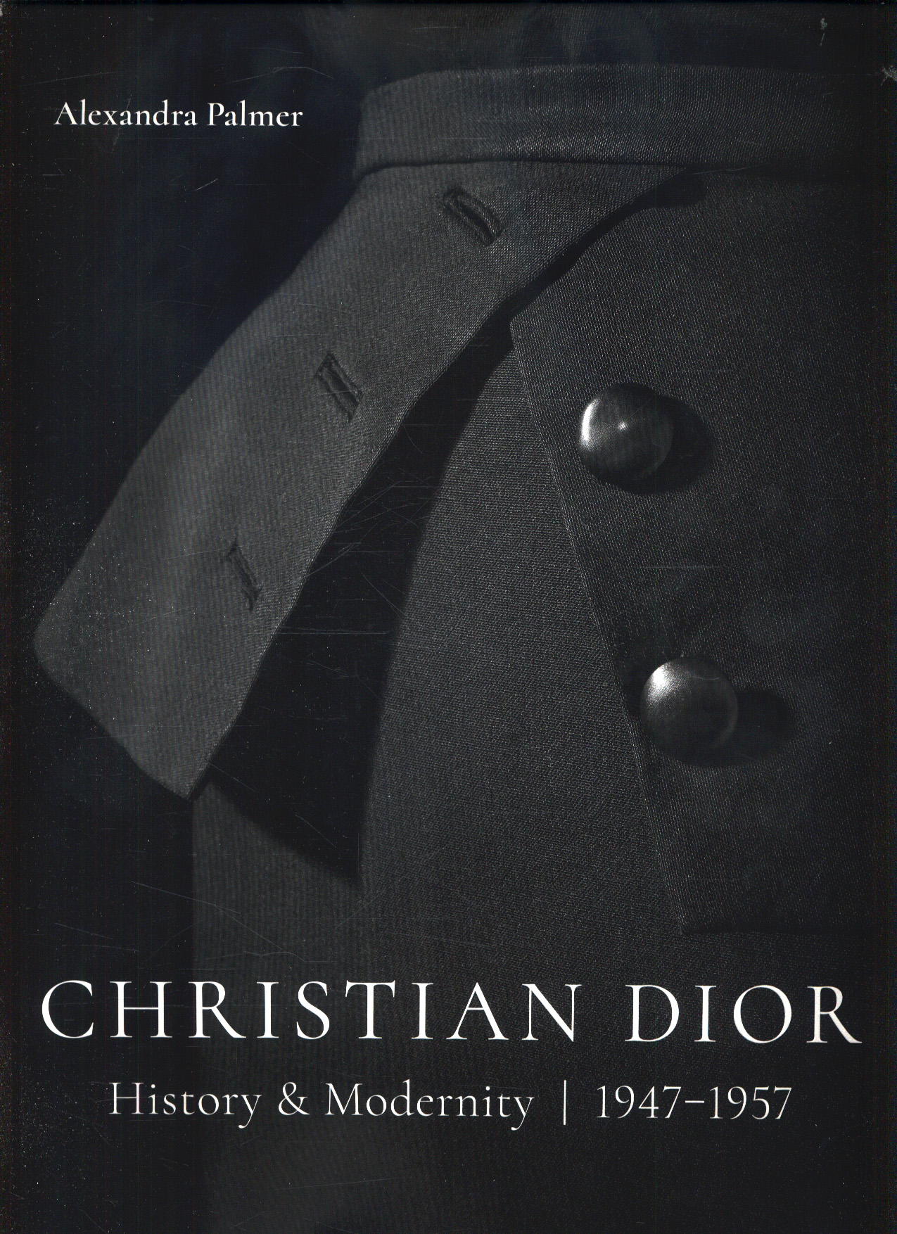Christian Dior: History and Modernity, 1947 - 1957 by Palmer 