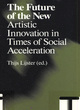 Image for The future of the new  : artistic innovation in times of social acceleration