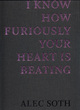 Image for I Know How Furiously Your Heart Is Beating