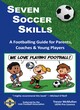 Image for Seven soccer skills  : a footballing guide for parents, coaches &amp; young players