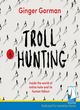 Image for Troll hunting  : inside the world of online hate and its human fallout