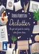 Image for Declutter  : the get-real guide to creating calm from chaos