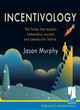 Image for Incentivology  : the forces that explain tremendous success and spectacular failure