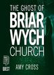Image for The ghost of Briarwych Church
