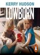 Image for Lowborn  : growing up, getting away and returning to Britain&#39;s poorest towns