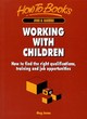 Image for Working with children  : how to find the right qualifications, training and job opportunities