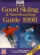 Image for The good skiing &amp; snowboarding guide 1998  : the 500 best ski and snowboard resorts around the world