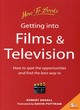 Image for Getting into films &amp; television  : how to spot the opportunities and find the best way in