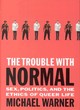 Image for The trouble with normal  : sex, politics, and the ethics of queer life