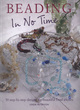 Image for Beading in no time  : 50 step-by-step designs for beautiful bead jewellery
