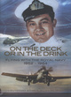 Image for On the Deck or in the Drink: a Naval Aviator&#39;s Story