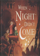 Image for When night didn&#39;t come  : a book with no words
