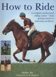Image for How to ride  : a complete professional riding course - from getting started to achieving excellence