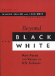 Image for Beyond black and white  : new faces and voices in U.S. schools