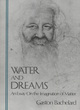 Image for Water and Dreams an Essay on the Imagination of Matter