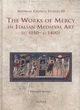 Image for The works of mercy in Italian medieval art (c.1050-c.1400)
